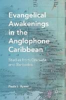 Paula L. Aymer - Evangelical Awakenings in the Anglophone Caribbean: Studies from Grenada and Barbados - 9781137561145 - V9781137561145