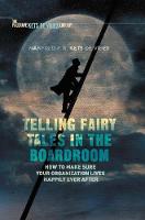 Manfred F. R. Kets de Vries - Telling Fairy Tales in the Boardroom: How to Make Sure Your Organization Lives Happily Ever After - 9781137562722 - V9781137562722