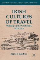 Raphael Ingelbien - Irish Cultures of Travel: Writing on the Continent, 1829-1914 - 9781137567833 - V9781137567833