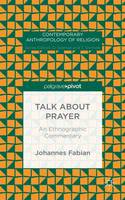 Johannes Fabian - Talk about Prayer: An Ethnographic Commentary - 9781137570154 - V9781137570154