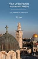 Erik Freas - Muslim-Christian Relations in Late-Ottoman Palestine: Where Nationalism and Religion Intersect - 9781137570413 - V9781137570413
