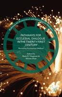 M. Chapman (Ed.) - Pathways for Ecclesial Dialogue in the Twenty-First Century: Revisiting Ecumenical Method - 9781137571113 - V9781137571113