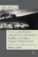 Marko Lovec - The European Union´s Common Agricultural Policy Reforms: Towards a Critical Realist Approach - 9781137572776 - V9781137572776