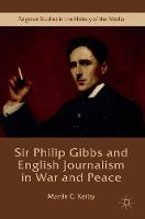 Martin C. Kerby - Sir Philip Gibbs and English Journalism in War and Peace - 9781137573001 - V9781137573001