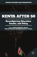 Jerono P. Rotich (Ed.) - Kenya After 50: Reconfiguring Education, Gender, and Policy - 9781137574626 - V9781137574626
