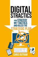 Chris Outram - Digital Stractics: How Strategy Met Tactics and Killed the Strategic Plan - 9781137574817 - V9781137574817