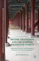 Justine Guichard - Regime Transition and the Judicial Politics of Enmity: Democratic Inclusion and Exclusion in South Korean Constitutional Justice - 9781137575074 - V9781137575074