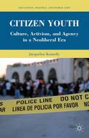 Jacqueline Kennelly - Citizen Youth: Culture, Activism, and Agency in a Neoliberal Era - 9781137580016 - V9781137580016