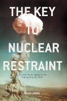 Thomas Jonter - The Key to Nuclear Restraint: The Swedish Plans to Acquire Nuclear Weapons During the Cold War - 9781137581129 - V9781137581129