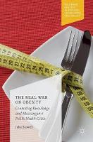 John Boswell - The Real War on Obesity: Contesting Knowledge and Meaning in a Public Health Crisis - 9781137582515 - V9781137582515