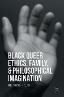 Thelathia Nikki Young - Black Queer Ethics, Family, and Philosophical Imagination - 9781137584984 - V9781137584984