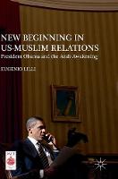 Eugenio Lilli - New Beginning in US-Muslim Relations: President Obama and the Arab Awakening - 9781137586230 - V9781137586230