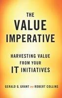 Gerald G. Grant - The Value Imperative: Harvesting Value from Your IT Initiatives - 9781137590398 - V9781137590398