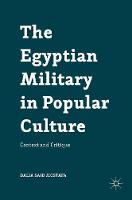 Dalia Said Mostafa - The Egyptian Military in Popular Culture: Context and Critique - 9781137593719 - V9781137593719