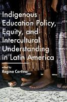 Regina Cortina (Ed.) - Indigenous Education Policy, Equity, and Intercultural Understanding in Latin America - 9781137595317 - V9781137595317