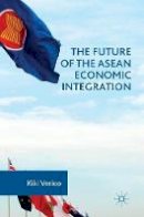 Kiki Verico - The Future of the ASEAN Economic Integration - 9781137596123 - V9781137596123