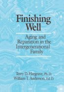 Hargrave, Terry D.; Anderson, William T. - Finishing Well: Aging and Reparation in the Intergenerational Family - 9781138004962 - V9781138004962