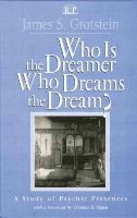 James S. Grotstein - Who Is the Dreamer, Who Dreams the Dream?: A Study of Psychic Presences - 9781138005495 - V9781138005495