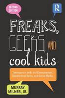 Jr. Murray Milner - Freaks, Geeks, and Cool Kids: Teenagers in an Era of Consumerism, Standardized Tests, and Social Media - 9781138013445 - V9781138013445