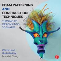 Mary Mcclung - Foam Patterning and Construction Techniques: Turning 2D Designs into 3D Shapes - 9781138016439 - V9781138016439