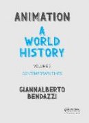 Giannalberto Bendazzi - Animation: A World History: Volume III: Contemporary Times - 9781138035331 - V9781138035331