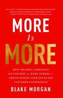 Blake Morgan - More Is More: How the Best Companies Go Farther and Work Harder to Create Knock-Your-Socks-Off Customer Experiences - 9781138046788 - V9781138046788