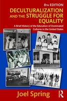 Joel Spring - Deculturalization and the Struggle for Equality: A Brief History of the Education of Dominated Cultures in the United States - 9781138119406 - V9781138119406