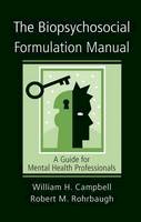 William H. Campbell - The Biopsychosocial Formulation Manual: A Guide for Mental Health Professionals - 9781138170926 - V9781138170926