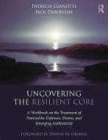 Patricia Gianotti - Uncovering the Resilient Core: A Workbook on the Treatment of Narcissistic Defenses, Shame, and Emerging Authenticity - 9781138183285 - V9781138183285