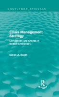 Simon A. Booth - Crisis Management Strategy: Competition and Change in Modern Enterprises (Routledge Revivals) - 9781138183704 - V9781138183704