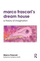 Marco Frascari - Marco Frascari´s Dream House: A Theory of Imagination - 9781138189652 - V9781138189652