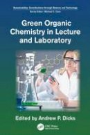 Andrew P. Dicks (Ed.) - Green Organic Chemistry in Lecture and Laboratory - 9781138199286 - V9781138199286