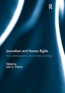 John C. . Ed(S): Pollock - Journalism and Human Rights: How Demographics Drive Media Coverage - 9781138211445 - V9781138211445