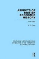 A. C. Pigou - Aspects of British Economic History: 1918-1925 - 9781138221598 - V9781138221598