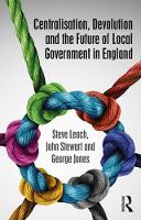 Steve Leach - Centralisation, Devolution and the Future of Local Government in England - 9781138222380 - V9781138222380