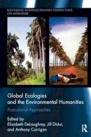 Elizabeth Deloughrey (Ed.) - Global Ecologies and the Environmental Humanities: Postcolonial Approaches - 9781138235816 - V9781138235816