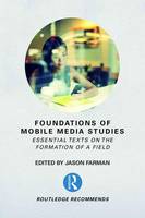 Jason Farman - Foundations of Mobile Media Studies: Essential Texts on the Formation of a Field - 9781138235830 - V9781138235830