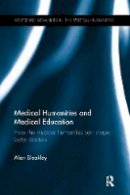 Alan Bleakley - Medical Humanities and Medical Education: How the medical humanities can shape better doctors - 9781138243675 - V9781138243675