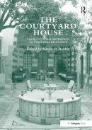 Nasser O. Rabbat (Ed.) - The Courtyard House: From Cultural Reference to Universal Relevance - 9781138246850 - V9781138246850