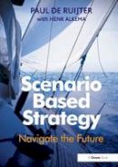 Paul de Ruijter - Scenario Based Strategy: Navigate the Future - 9781138247437 - V9781138247437