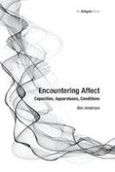 Ben Anderson - Encountering Affect: Capacities, Apparatuses, Conditions - 9781138248489 - V9781138248489