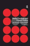 Alice Mattoni - Media Practices and Protest Politics: How Precarious Workers Mobilise - 9781138268654 - V9781138268654