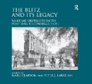 Peter J. Larkham - The Blitz and its Legacy: Wartime Destruction to Post-War Reconstruction - 9781138270459 - V9781138270459