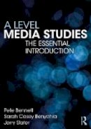 Pete Bennett - A Level Media Studies: The Essential Introduction - 9781138285897 - V9781138285897