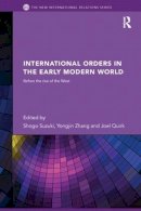 Shogo Suzuki (Ed.) - International Orders in the Early Modern World: Before the Rise of the West - 9781138289390 - V9781138289390