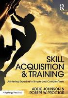 Addie Johnson - Skill Acquisition and Training: Achieving Expertise in Simple and Complex Tasks - 9781138640160 - V9781138640160