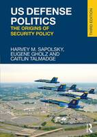 Harvey M. Sapolsky - US Defense Politics: The Origins of Security Policy - 9781138657649 - V9781138657649