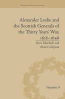 Grosjean, Alexia; Murdoch, Steve - Alexander Leslie and the Scottish Generals of the Thirty Years' War, 1618–1648 (Warfare, Society and Culture) - 9781138663145 - V9781138663145