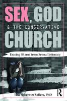 Tina Schermer Sellers - Sex, God, and the Conservative Church: Erasing Shame from Sexual Intimacy - 9781138674981 - V9781138674981