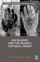 Kathleen John-Alder - Ian McHarg and the Search for Ideal Order - 9781138681729 - V9781138681729